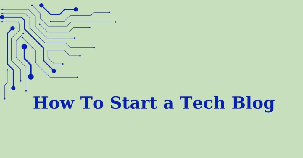 How To Start a Tech Blog: Best Guide in 2024